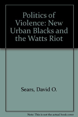 Watts Riots Books The Politics of Violence: The New Urban Blacks and the Watts Riot ...
