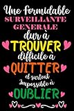 Une Formidable surveillante generale dur à trouver difficile à quitter et surtout Impossible à Oublie: Carnet de Notes Ligné, Idée Cadeau à Votre ... Cadeau d'anniversaire original pratique