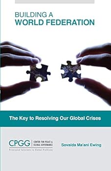 Paperback Building a World Federation: The Key to Resolving Our Global Crises Book