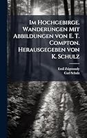 Im Hochgebirge. Wanderungen Mit Abbildungen von E. T. Compton. Herausgegeben von K. Schulz (German Edition) 1024282597 Book Cover