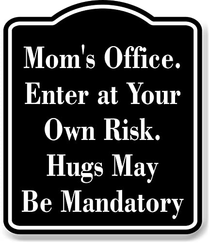 Moms Office Enter at Own Risk Hugs May Mandatory BLACK Aluminum Composite Sign, 15"x18"