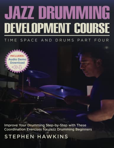 Jazz Drumming Development: Improve Your Drumming Step-by-Step with These Coordination Exercises for Jazz Drumming Beginners (Time Space and Drums)