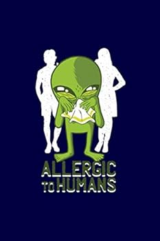 Allergic to Humans : Funny Alien Space Galaxy UFO Allergic to Humans Journal 100 Pages, 6 X 9 (15. 24 X 22. 86 Cm), Solt Cover, Matte Finish ( Aliens Themed Lined NotBook)