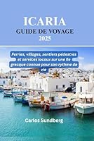 ICARIA GUIDE DE VOYAGE 2025: Ferries, villages, sentiers pédestres et services locaux sur une île grecque connue pour son rythme de vie (French Edition) B0F5XB55N3 Book Cover