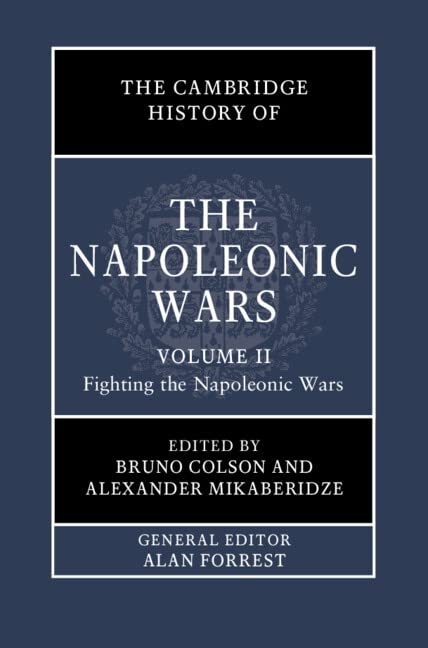 The Cambridge History of the Napoleonic Wars: Volume 2, Fighting the Napoleonic Wars Hardcover – 2 March 2023
