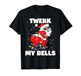Twerk My Bells Christmas Inappropriate Twerking Santa Claus T-Shirt