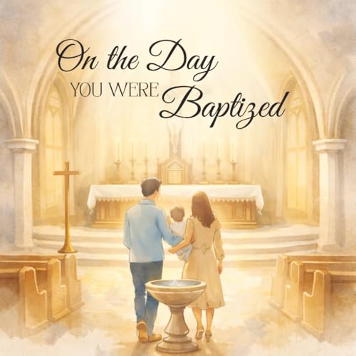On the Day You Were Baptized: A Children's Baptism Keepsake