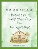 From Garden to Table:: Planting Tips & Simple Meal Ideas from The Eagle's Nest
