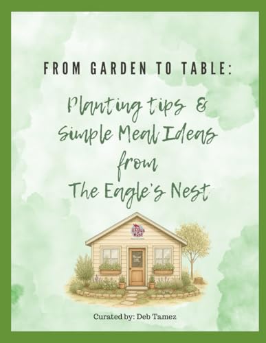 From Garden to Table:: Planting Tips & Simple Meal Ideas from The Eagle's Nest