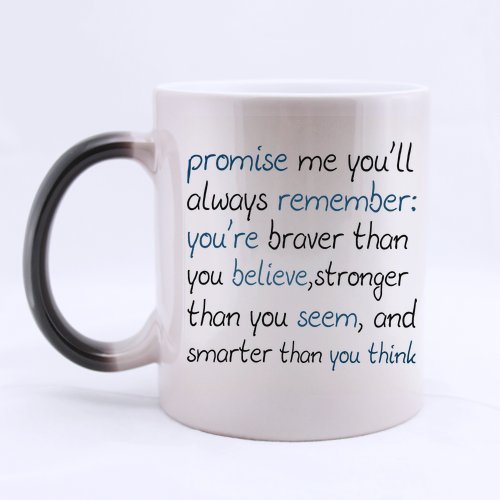 Inspire Saying promise me you'll always remember: you're braver than you believe,stronger than you seem, and smarter than you think 100% Ceramic 11-Ounce Morphing Mug