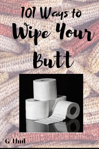 101 Ways to Wipe Your Butt (Gag Gift Books series)