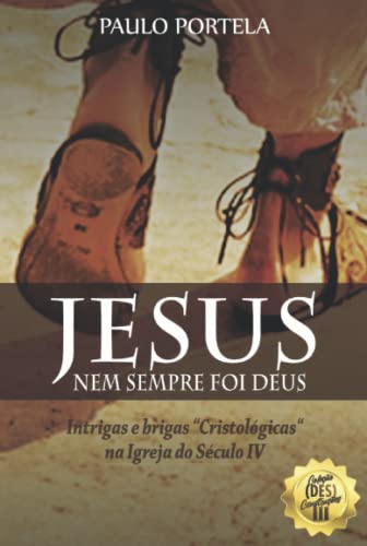 Jesus nem sempre foi Deus: Intrigas e brigas 