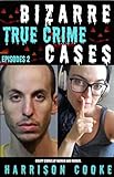 Bizarre True Crime cases Episodes 2: Creepy stories of Mayhem and Murder. (True Crime Bizarre.) (English Edition)