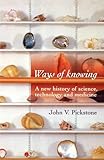 Ways of Knowing: A new history of science, technology and medicine