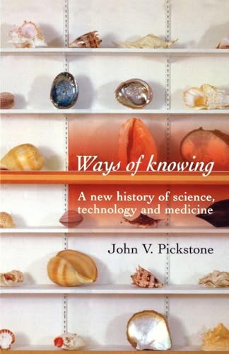 Ways of Knowing: A new history of science, technology and medicine