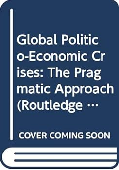 Hardcover Global Politico-Economic Crises: The Pragmatic Approach Book