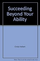 Succeeding Beyond Your Ability 0966141725 Book Cover