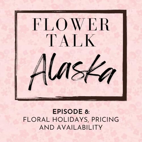 Episode 8: Floral Holidays, Pricing and Availability