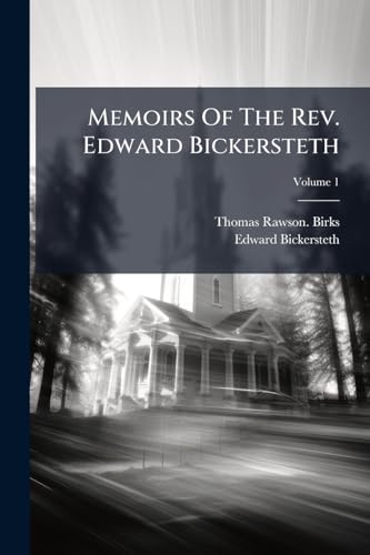 Memoirs Of The Rev. Edward Bickersteth; Volume 1