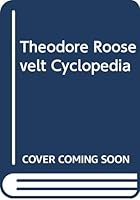 Theodore Roosevelt Cyclopedia B0000EF4AS Book Cover