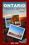 ONTARIO TRAVEL GUIDE 2026: From Toronto and Ottawa to Niagara Falls and Beyond: Must-See Cities, Natural Wonders, and Local Experiences