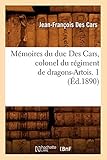  Mémoires du duc Des Cars, colonel du régiment de dragons-Artois. 1 (Éd.1890) (Histoire)