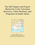 The 2013 Import and Export Market for Color Television Receivers, Video Monitors, and Projectors in South Africa