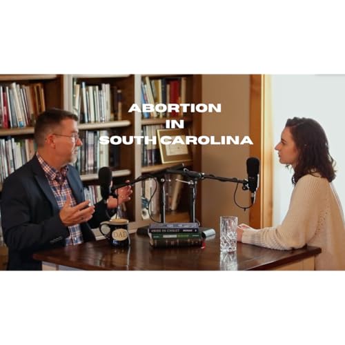Dr. Matt Clark: Abortion in South Carolina, the Failure of the Church, & What Christians Can Do Now