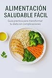 Alimentación saludable fácil: Guía práctica para transformar tu dieta sin complicaciones