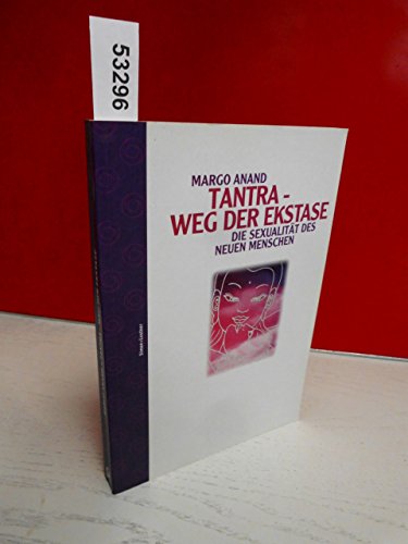 Tantra - Weg der Ekstase: Die Sexualität des neuen Menschen