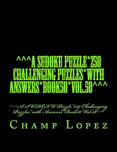 ^^^A SUDOKU Puzzle*250 Challenging Puzzles*with Answers*Book50*Vol.50^^^: ^^^A SUDOKU Puzzle*250 Challenging Puzzles*with Answers*Book50*Vol.50^^^