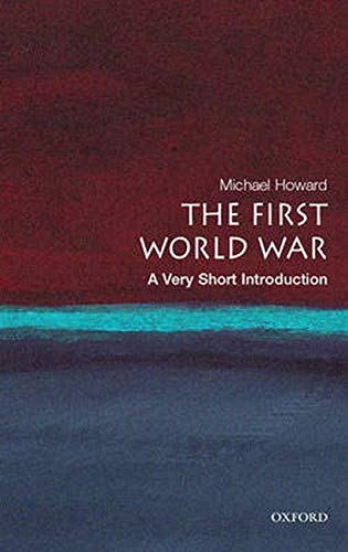 Book cover of The First World War: A Very Short Introduction (Very Short Introductions) by Michael Howard (2007-01-25)