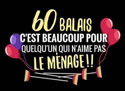 60 balais c'est beaucoup pour quelqu'un qui n'aime pas le ménage !: Livre d'or pour anniversaire - 60 ans | Cadeau personnalisable pour fête ... originala à la carte d'anniversaire Paperback – Big Book