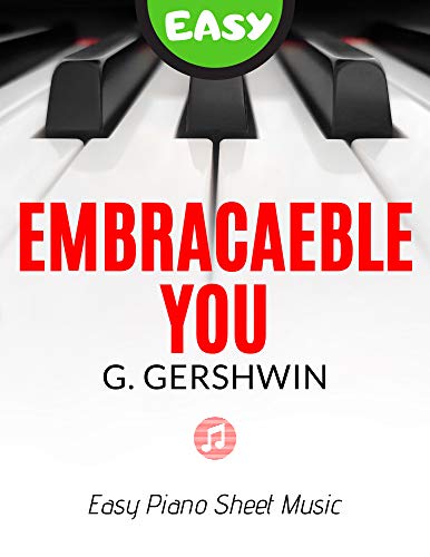 Embracaeble You I Gershwin I Easy Piano Sheet Music: Teach Yourself How to Play Popular Jazz Song for Beginners Kids Adults Seniors I Chords I Video Tutorial ... Day I Large Print (English Edition)