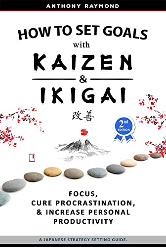How to Set Goals with Kaizen & Ikigai: Focus, Cure Procrastination, & Increase Personal Productivity. (English Edition)