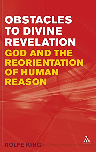 Obstacles To Divine Revelation: God And The Reorientation Of Human Reason