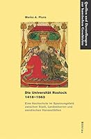 Die Universitat Rostock 1418-1563: Eine Hochschule Im Spannungsfeld Zwischen Stadt, Landesherren Und Wendischen Hansestadten (German Edition) 3412200395 Book Cover