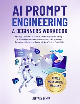 Paperback AI PROMPT ENGINEERING A BEGINNERS WORKBOOK: Quickly Learn the New Skill That's Replaced Coding & Created Millionaires From Products Like Business Templates EBooks Marketing Social Media Without Tech Book