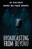 Broadcasting From Beyond: Based on True Events