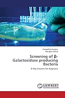 Screening of β-Galactosidase producing Bacteria: A Key enzyme for diagnosis 3659773034 Book Cover