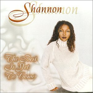 Best Is Yet to Come by Shannon (2000-07-30) [Audio CD] Shannon