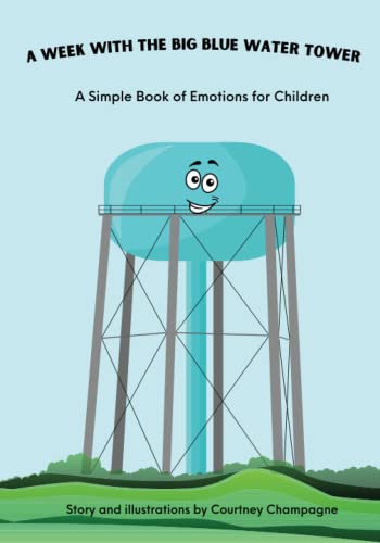 A Week With The Big Blue Water Tower: A Simple Book Of Emotions For Children #TOP30