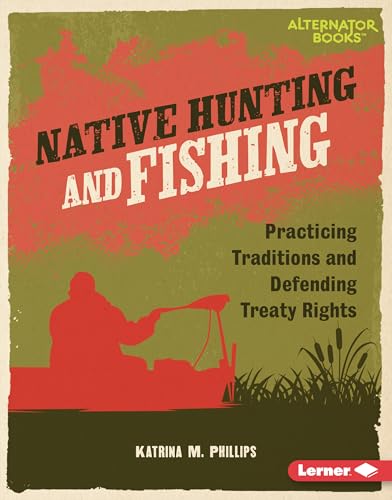 Native Hunting and Fishing: Practicing Traditions and Defending Treaty Rights (Native Rights (Alternator Books ®)) (English Edition)