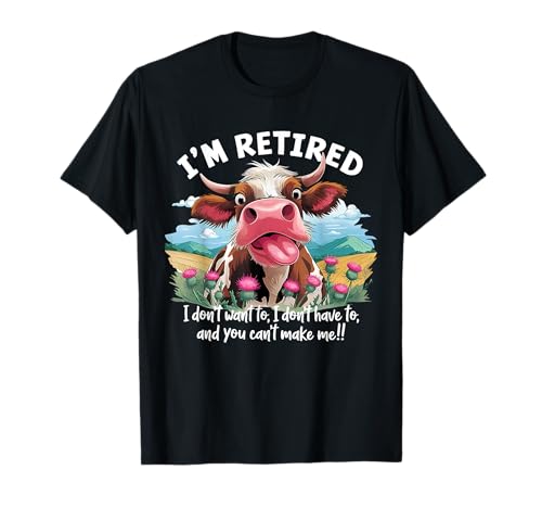 I'm Retired Funny Cow Happy Retirement Gifts Men Women T-Shirt