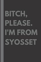 Bitch, Please. I'm From Syosset: A Vulgar Adult Composition Notebook for a Native Syosset Resident - 6x9 inches