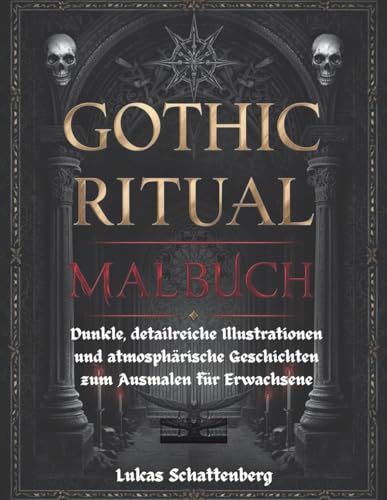 Gothic Ritual Malbuch: Dunkle, detailreiche Illustrationen und atmosphärische Geschichten zum Ausmalen für Erwachsene