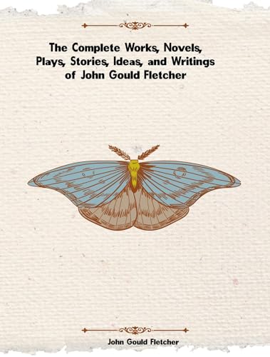 The Complete Works of John Gould Fletcher