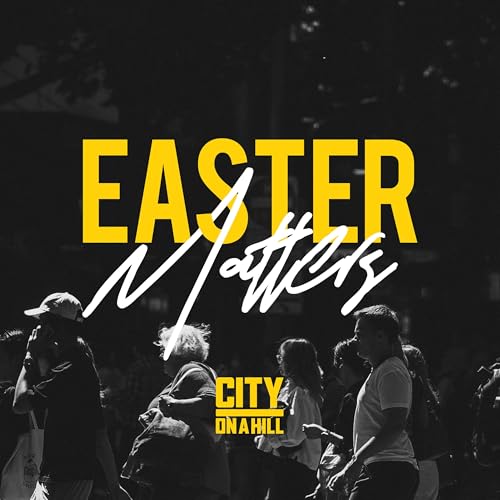 Easter Matters: Resurrection Sunday