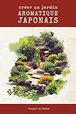  Créer un jardin aromatique japonais: Voyage sensoriel au pays du soleil levant