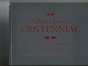 Webster Groves Centennial 1896-1996 The First One Hundred Years